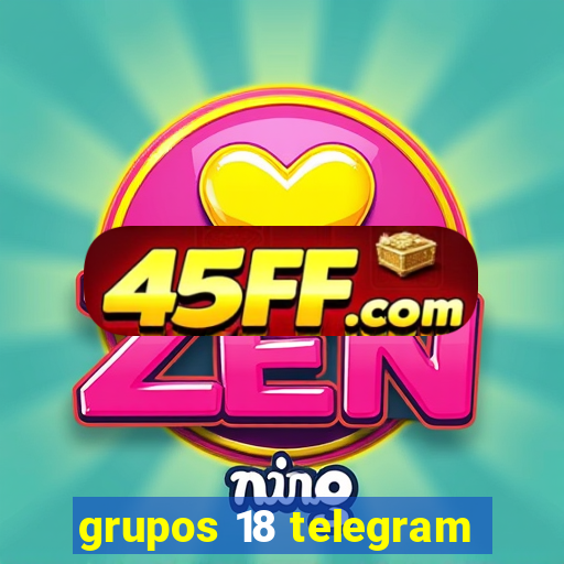 grupos 18 telegram